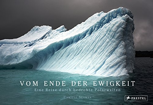 Vom Ende der Ewigkeit: Eine Reise durch bedrohte Polarwelten von Prestel